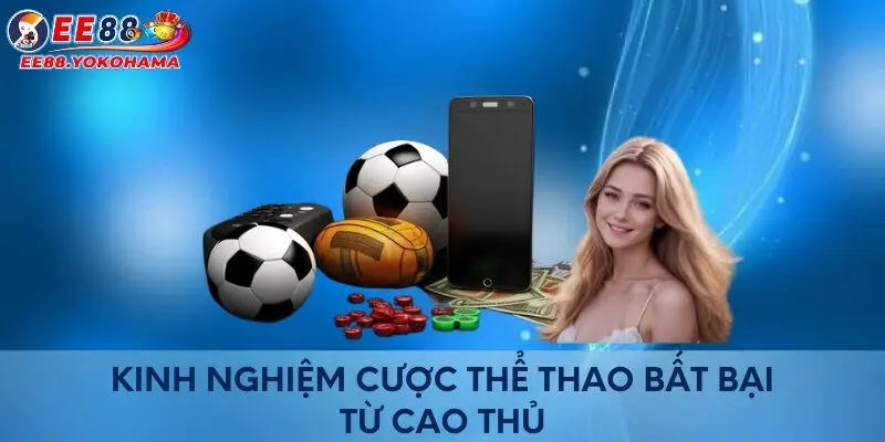 Kinh nghiệm cược thể thao bất bại từ cao thủ