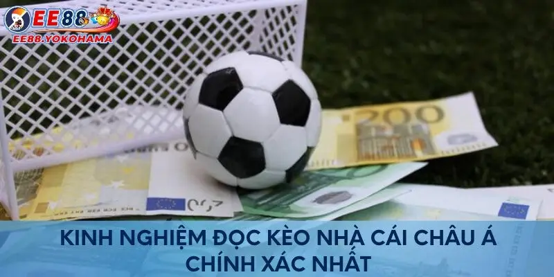 Kinh nghiệm đọc kèo nhà cái châu Á chính xác nhất 