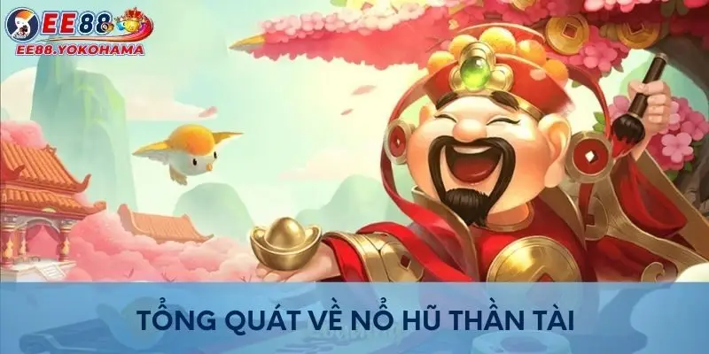 Tổng quát về Nổ Hũ Thần Tài