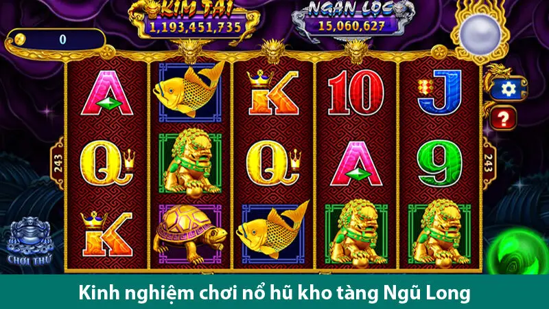 Kinh nghiệm thắng nhanh trò chơi nổ hũ kho tàng Ngũ Long